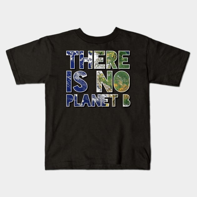 There Is No Planet B Kids T-Shirt by BraaiNinja